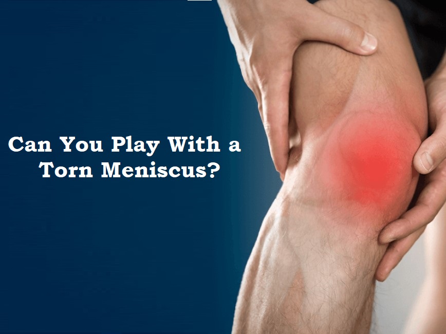 Can You Play With a Torn Meniscus