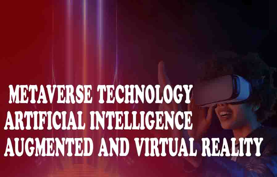  metaverse technology, artificial intelligence, augmented and virtual reality
